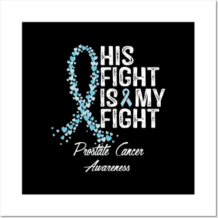 Prostate Cancer Awareness His Fight Is My Fight Posters and Art